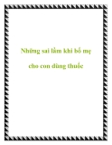 Những sai lầm khi bố mẹ cho con dùng thuốc