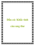 Dầu cá: Khắc tinh của ung thư