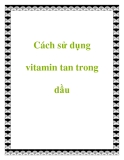 Cách sử dụng vitamin tan trong dầu