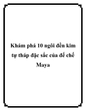 Khám phá 10 ngôi đền kim tự tháp đặc sắc của đế chế Maya