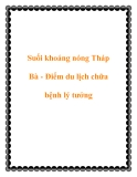 Suối khoáng nóng Tháp Bà - Điểm du lịch chữa bệnh lý tưởng bệnh lý tưởng.Nha Trang - Khánh Hoà hội tụ những khu du lịch hấp dẫn, đẹp đến mê hồn, hàng năm thu hút đông đảo khách trong và ngoài nước. Đặc biệt, ở đây, khu du lịch nghỉ dưỡng sức khỏe kết hợp chữa bệnh su