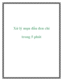 Xử lý mụn đầu đen chỉ trong 5 phút