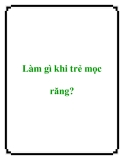 Làm gì khi trẻ mọc răng?