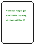 Cháu mọc răng có quá sớm? Khi bé thay răng, có cần đưa tới bác sĩ?