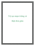 Trị sẹo mụn trứng cá thật đơn giản