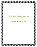 "Kẻ thù" làm giảm trí thông minh ở trẻ