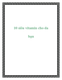 10 siêu vitamin cho da bạn