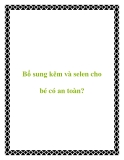 Bổ sung kẽm và selen cho bé có an toàn?