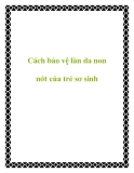 Cách bảo vệ làn da non nớt của trẻ sơ sinh