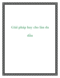 Giải pháp hay cho làn da dầu