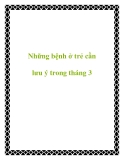 Những bệnh ở trẻ cần lưu ý trong tháng 3