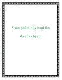 5 sản phẩm hủy hoại làn da của chị em