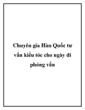 Chuyên gia Hàn Quốc tư vấn kiểu tóc cho ngày đi phỏng vấn