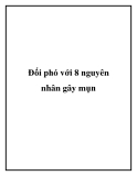 Đối phó với 8 nguyên nhân gây ra mụn