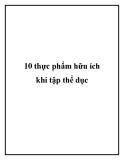 10 thực phẩm hữu ích khi tập thể dục