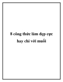 8 công thức làm đẹp cực hay chỉ với muối