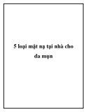 5 loại mặt nạ tại nhà cho da mụn