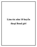 Làm tóc như 10 huyền thoại Bond girl