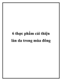 6 thực phẩm cải thiện làn da trong mùa đông