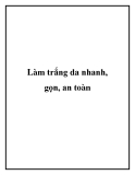 Làm trắng da nhanh, gọn, an toàn cho mọi loại da.