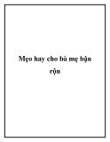 Mẹo hay cho bà mẹ bận rộn