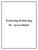 Tự làm đẹp để thêm lộng lẫy - tại sao không?