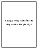 Những ý tưởng thiết kế bao bì sáng tạo nhất Thế giới - kỳ 1