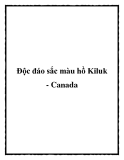 Độc đáo sắc màu hồ Kiluk - Canada