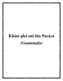 Khám phá núi lửa Pacaya (Guatemala)
