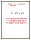 LUẬN VĂN: Hoàn thiện tổ chức kế toán vốn bằng tiền tại Công ty Cổ phần Vận tải thuỷ số 4