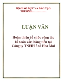  LUẬN VĂN: Hoàn thiện tổ chức công tác kế toán vốn bằng tiền tại Công ty TNHH ô tô Hoa Mai