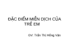 ĐẶC ĐIỂM MIỄN DỊCH CỦA TRẺ EM	