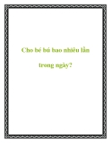 Cho bé bú bao nhiêu lần trong ngày