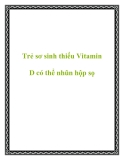 Trẻ sơ sinh thiếu Vitamin D có thể nhũn hộp sọ