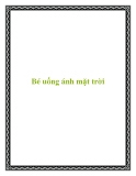 Bé uống ánh mặt trời