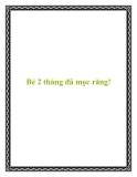 Bé 2 tháng đã mọc răng!