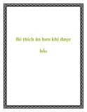 Bé thích ăn hơn khi được bốc