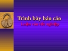 Tiểu luận đề tài : Trình bày báo cáo luận văn tốt nghiệp