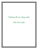 Những lỗi ai cũng mắc khi rửa mặt