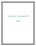 'Giải cứu' vùng nách tối màu