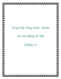 Trọn bộ công thức chăm sóc da bằng lô hội (Phần 1)