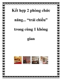 Kết hợp 2 phòng chức năng... “trái chiều” trong cùng 1 không gian