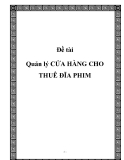 Đề tài: Quản lý CỬA HÀNG CHO THUÊ ĐĨA PHIM