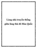 Làng nhà truyền thống giữa lòng thủ đô Hàn Quốc