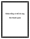 Khàn tiếng có thể do ung thư thanh quản