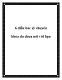 6 điều bác sỹ chuyên khoa da chưa nói với bạn