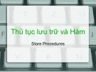 Thủ tục lưu trữ và Hàm - Store Procedures