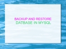 BACKUP AND RESTORE  DATBASE IN MYSQL