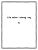 Hiểu thêm về chứng vàng da