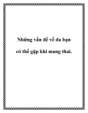 Những vấn đề về da bạn có thể gặp khi mang thai.